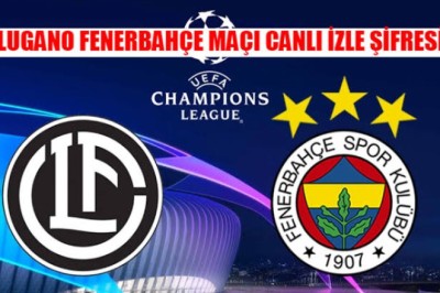 Lugano-Fenerbahçe maçı